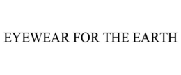 EYEWEAR FOR THE EARTH trademark