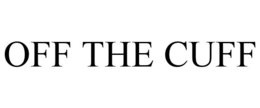 OFF THE CUFF trademark