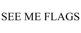 SEE ME FLAGS trademark