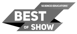 SCIENCE EDUCATORS' BEST OF SHOW trademark