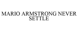 MARIO ARMSTRONG NEVER SETTLE trademark