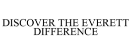 DISCOVER THE EVERETT DIFFERENCE trademark