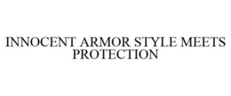 INNOCENT ARMOR STYLE MEETS PROTECTION trademark
