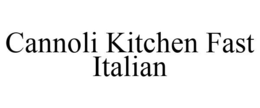 CANNOLI KITCHEN FAST ITALIAN trademark
