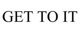 GET TO IT trademark