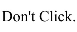 DON'T CLICK. trademark