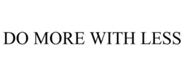 DO MORE WITH LESS trademark