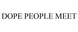 DOPE PEOPLE MEET trademark