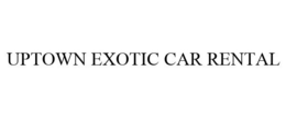 UPTOWN EXOTIC CAR RENTAL trademark