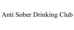 ANTI SOBER DRINKING CLUB trademark