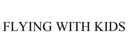 FLYING WITH KIDS trademark