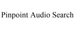 PINPOINT AUDIO SEARCH trademark