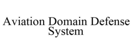 AVIATION DOMAIN DEFENSE SYSTEM trademark