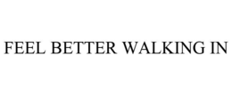 FEEL BETTER WALKING IN trademark