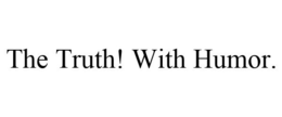 THE TRUTH! WITH HUMOR. trademark