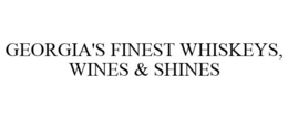 GEORGIA'S FINEST WHISKEYS, WINES & SHINES trademark