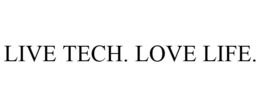 LIVE TECH. LOVE LIFE. trademark