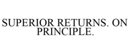 SUPERIOR RETURNS. ON PRINCIPLE. trademark