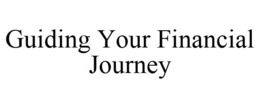 GUIDING YOUR FINANCIAL JOURNEY trademark