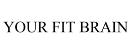 YOUR FIT BRAIN trademark