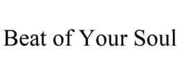 BEAT OF YOUR SOUL trademark