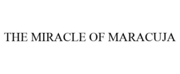 THE MIRACLE OF MARACUJA trademark