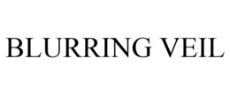 BLURRING VEIL trademark
