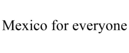 MEXICO FOR EVERYONE trademark