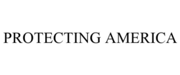 PROTECTING AMERICA trademark