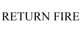 RETURN FIRE trademark