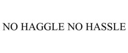 NO HAGGLE NO HASSLE trademark