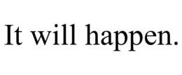 IT WILL HAPPEN. trademark