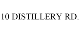 10 DISTILLERY RD. trademark