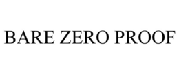 BARE ZERO PROOF trademark