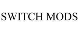 SWITCH MODS trademark