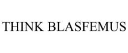 THINK BLASFEMUS trademark