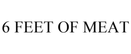 6 FEET OF MEAT trademark