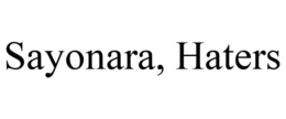 SAYONARA, HATERS trademark