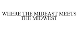 WHERE THE MIDEAST MEETS THE MIDWEST trademark