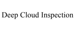 DEEP CLOUD INSPECTION trademark