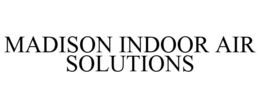 MADISON INDOOR AIR SOLUTIONS trademark