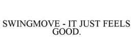 SWINGMOVE - IT JUST FEELS GOOD. trademark