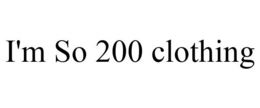 I'M SO 200 CLOTHING trademark