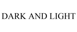 DARK AND LIGHT trademark