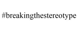 #BREAKINGTHESTEREOTYPE trademark