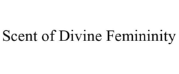 SCENT OF DIVINE FEMININITY trademark