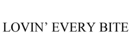 LOVIN' EVERY BITE trademark