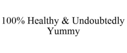 100% HEALTHY & UNDOUBTEDLY YUMMY trademark