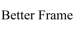 BETTER FRAME trademark