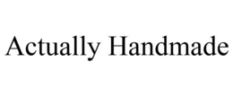 ACTUALLY HANDMADE trademark
